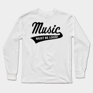 Music Must Be Loud! (Listening Pleasure / Black) Long Sleeve T-Shirt